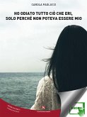 Ho odiato tutto ciò che eri, solo perché non poteva essere mio (eBook, ePUB)