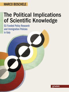 The Political Implications of Scientific Knowledge. EU Funded Policy Research and Immigration Policies in Italy (eBook, ePUB) - Boschele, Marco