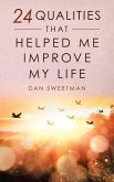 24 Qualities That Helped Me Improve My Life (eBook, ePUB) 24 Qualities That Helped Me Improve My Life (eBook, ePUB)