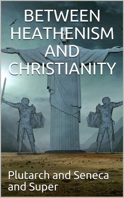 Between Heathenism and Christianity / Being a translation of Seneca's De Providentia, and / Plutarch's De sera numinis vindicta, together with notes, / additional extracts from these writers and two essays on / Graeco-Roman life in the first century after (eBook, PDF) - William Super, Charles