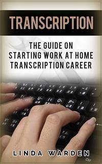 Transcription: The Guide On Starting Work At Home Transcription Career (eBook, ePUB) - Warden, Linda