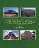 Travel, Research and Teaching in Guatemala and Mexico (eBook, ePUB) Travel, Research and Teaching in Guatemala and Mexico (eBook, ePUB)