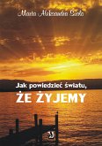 Jak powiedzieć światu, że żyjemy (eBook, ePUB)