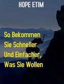 So Bekommen sie Schneller und Einfacher, was sie Wollen (eBook, ePUB)