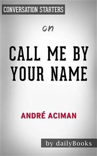 Call Me by Your Name: A Novel by André Aciman   Conversation Starters (eBook, ePUB) - dailyBooks