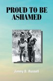 Proud to Be Ashamed (eBook, ePUB) Proud to Be Ashamed (eBook, ePUB)