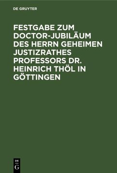Cover Festgabe zum Doctor-Jubiläum des Herrn Geheimen Justizrathes Professors Dr. Heinrich Thöl in Göttingen (eBook, PDF)