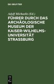 Führer durch das Archäologische Museum der Kaiser-Wilhelms-Universität Strassburg (eBook, PDF)