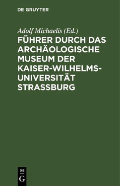 Cover Führer durch das Archäologische Museum der Kaiser-Wilhelms-Universität Strassburg (eBook, PDF)