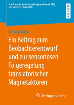 Ein Beitrag zum Beobachterentwurf und zur sensorlosen Folgeregelung translatorischer Magnetaktoren (eBook, PDF) - Braun, Tristan