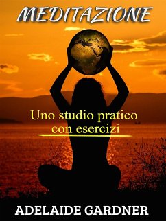 Meditazione - uno studio pratico con esercizi (eBook, ePUB) - Gardner, Adelaide