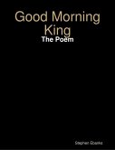 Good Morning King: The Poem (eBook, ePUB) Good Morning King: The Poem (eBook, ePUB)