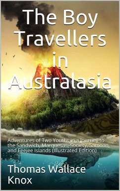 The Boy Travellers in Australasia / Adventures of Two Youths in a Journey to the Sandwich, / Marquesas, Society, Samoan, and Feejee Islands (eBook, PDF) - Wallace Knox, Thomas