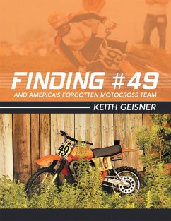 Finding #49 and America's Forgotten Motocross Team (eBook, ePUB) - Geisner, Keith