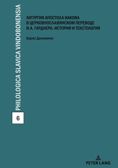 Die kirchenslawische Übersetzung der Jakobus-Liturgie von Ivan Gardner: Textologie und Kulturgeschichte - Danilenko, Boris