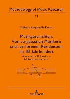 Musikgeschichten: Von vergessenen Musikern und ¿verlorenen Residenzen¿ im 18. Jahrhundert - Acquavella-Rauch, Stefanie