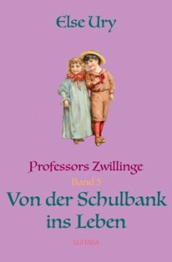 Professors Zwillinge: Von der Schulbank ins Leben - Ury, Else