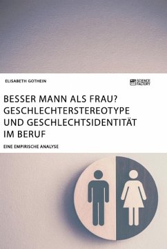 Besser Mann als Frau? Geschlechterstereotype und Geschlechtsidentität im Beruf - Gothein, Elisabeth