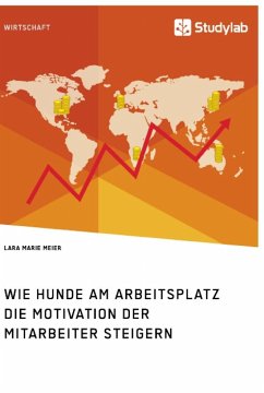 Wie Hunde am Arbeitsplatz die Motivation der Mitarbeiter steigern - Meier, Lara Marie