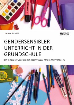 Gendersensibler Unterricht in der Grundschule. Mehr Chancengleichheit jenseits von Geschlechterrollen - Burger, Hanna