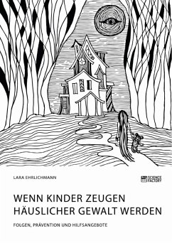 Wenn Kinder Zeugen häuslicher Gewalt werden. Folgen, Prävention und Hilfsangebote - Ehrlichmann, Lara