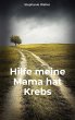 Hilfe meine Mama hat Krebs - Bild 1