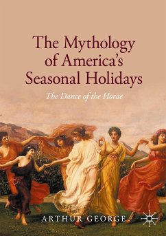 The Mythology of America's Seasonal Holidays - George, Arthur