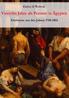 Vierzehn Jahre als Pestarzt in Ägypten - di Wolmar, Enrico