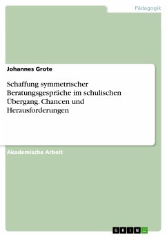 Schaffung symmetrischer Beratungsgespräche im schulischen Übergang. Chancen und Herausforderungen (eBook, PDF) - Grote, Johannes