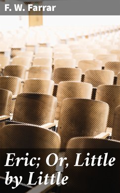 Eric; Or, Little by Little (eBook, ePUB) - Farrar, F. W.