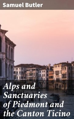 Alps and Sanctuaries of Piedmont and the Canton Ticino (eBook, ePUB) - Butler, Samuel