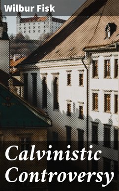 Calvinistic Controversy (eBook, ePUB) - Fisk, Wilbur