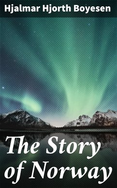 The Story of Norway (eBook, ePUB) - Boyesen, Hjalmar Hjorth