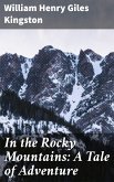 In the Rocky Mountains: A Tale of Adventure (eBook, ePUB)