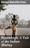 Begumbagh: A Tale of the Indian Mutiny (eBook, ePUB)