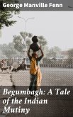 Begumbagh: A Tale of the Indian Mutiny (eBook, ePUB)