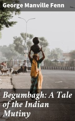 Begumbagh: A Tale of the Indian Mutiny (eBook, ePUB) - Fenn, George Manville