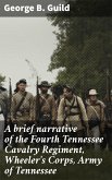 A brief narrative of the Fourth Tennessee Cavalry Regiment, Wheeler's Corps, Army of Tennessee (eBook, ePUB)