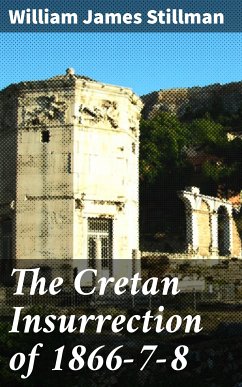 The Cretan Insurrection of 1866-7-8 (eBook, ePUB) - Stillman, William James