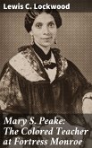 Mary S. Peake: The Colored Teacher at Fortress Monroe (eBook, ePUB)