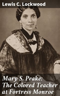 Mary S. Peake: The Colored Teacher at Fortress Monroe (eBook, ePUB) - Lockwood, Lewis C.