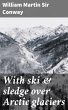 With ski & sledge over Arctic glaciers... - Bild 1