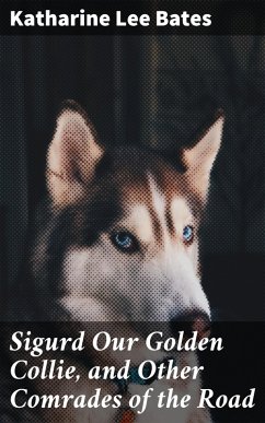 Sigurd Our Golden Collie, and Other Comrades of the Road (eBook, ePUB) - Bates, Katharine Lee