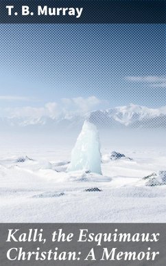 Cover Kalli, the Esquimaux Christian: A Memoir (eBook, ePUB)