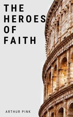 The Heroes of Faith (eBook, ePUB) - Pink, Arthur