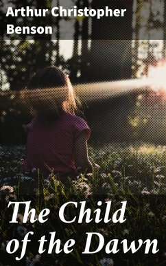 The Child of the Dawn (eBook, ePUB) - Benson, Arthur Christopher