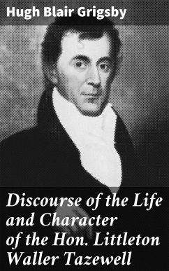 Discourse of the Life and Character of the Hon. Littleton Waller Tazewell (eBook, ePUB) - Grigsby, Hugh Blair