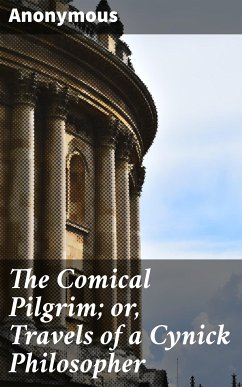 The Comical Pilgrim; or, Travels of a Cynick Philosopher (eBook, ePUB) - Anonymous