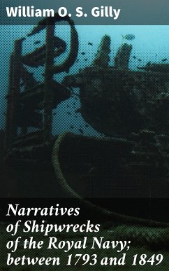 Narratives of Shipwrecks of the Royal Navy; between 1793 and 1849 (eBook, ePUB) - Gilly, William O. S.