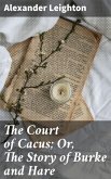 The Court of Cacus; Or, The Story of Burke and Hare (eBook, ePUB)